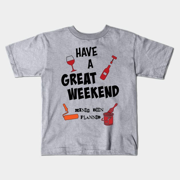 Have a great week end. Mines been planned (again). Kids T-Shirt by MultistorieDog